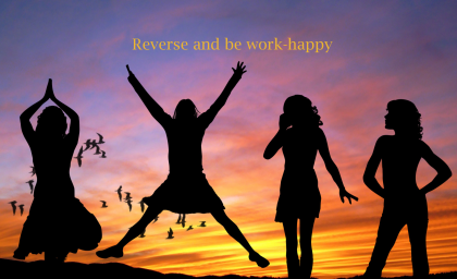 Reverse and be work-happy